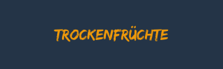 Trockenfrüchte